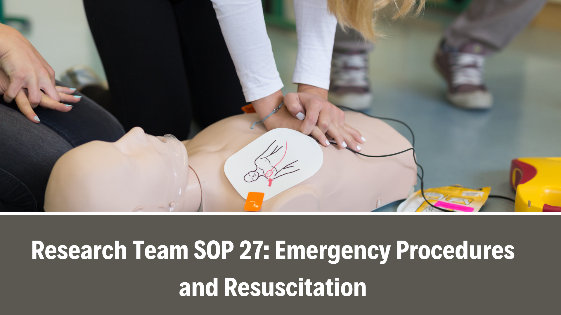 Research Team SOP 27: Emergency Procedures and Resuscitation, V3.0, 16 Jul 2021