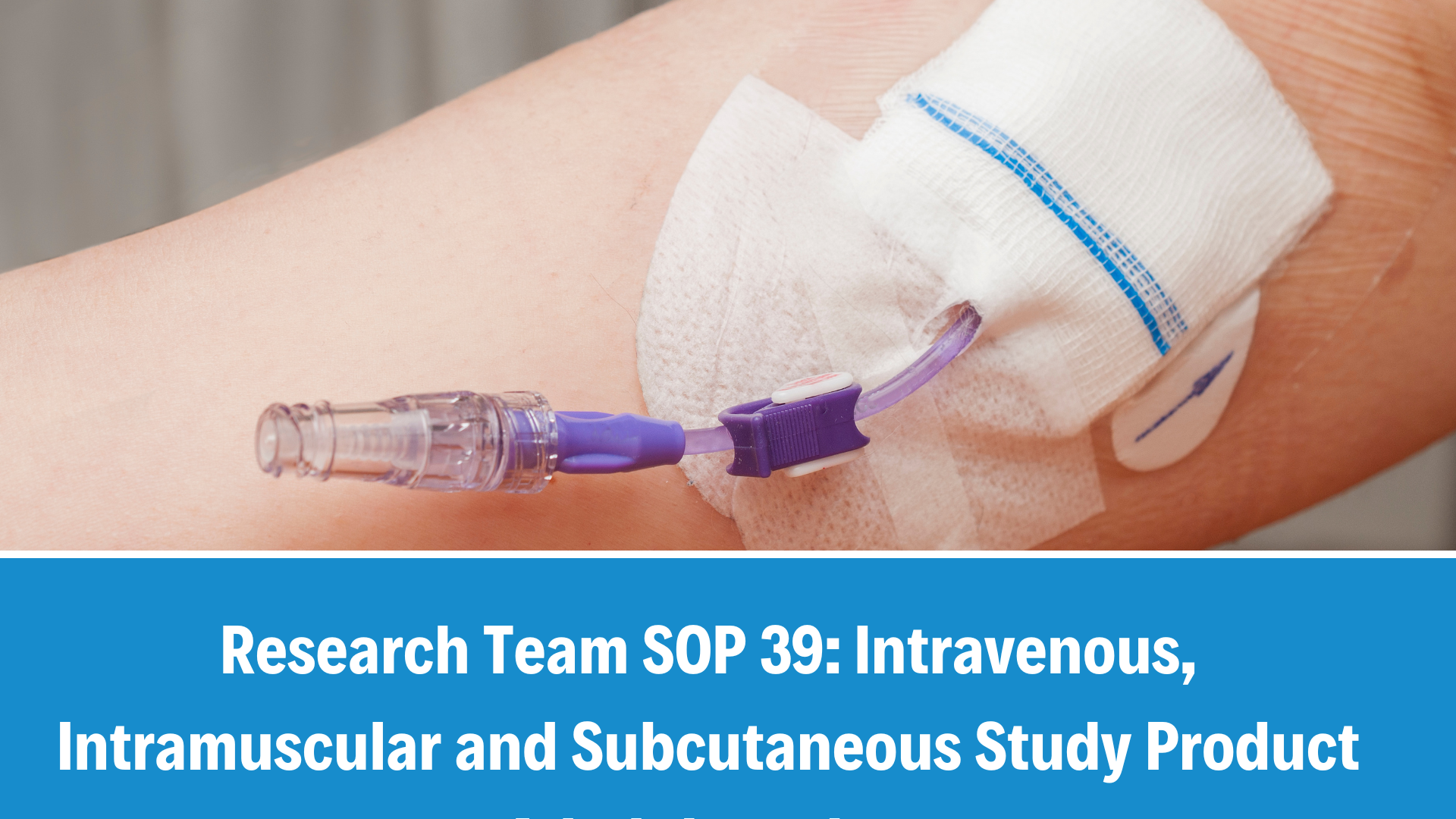 Research Team SOP 39: Intravenous, Intramuscular and Subcutaneous Study Product Administration, V2.0, 7 Nov 2025