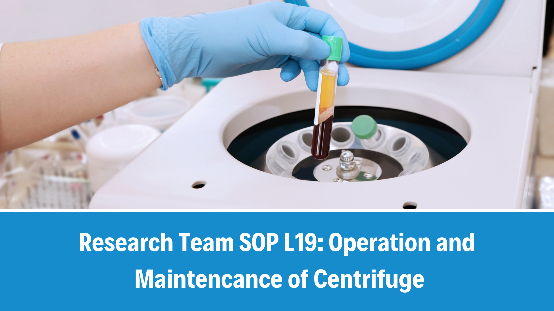 Research Team SOP L19: Operation and Maintenance of Centrifuge, V5.0, 12 Jan 2026